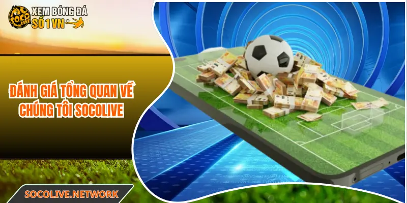 Đánh giá tổng quan về chúng tôi Socolive